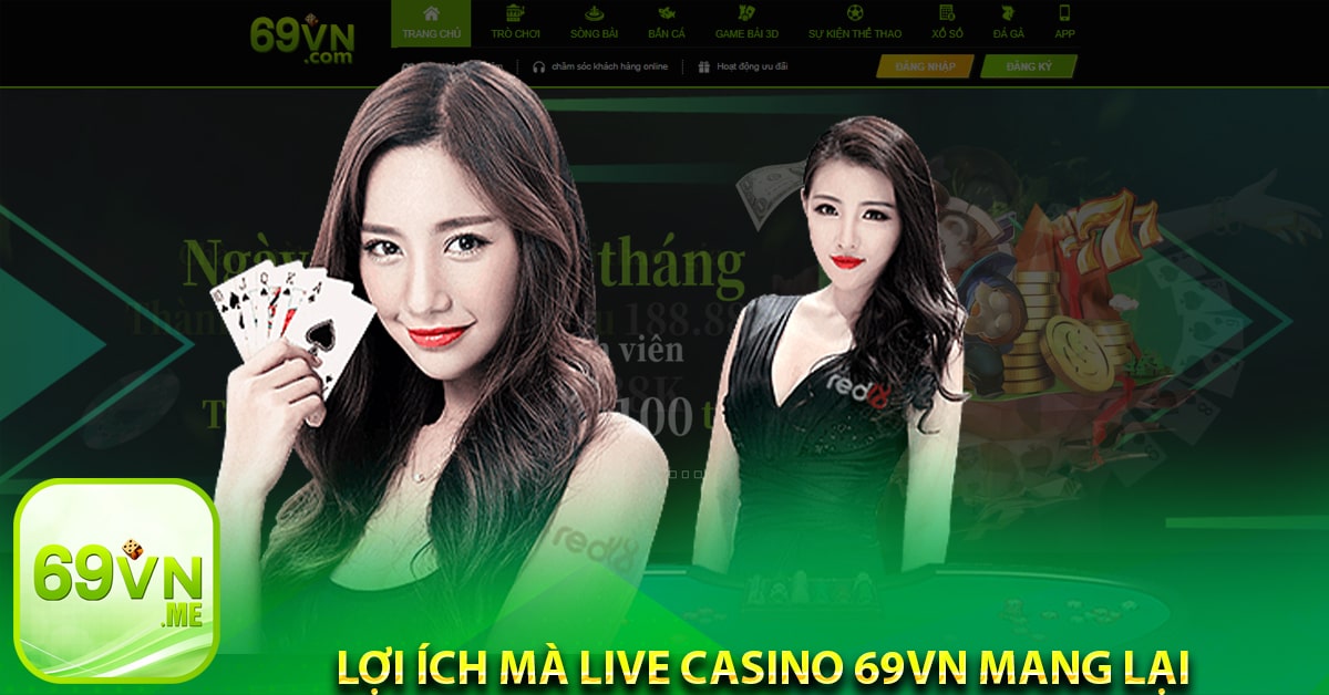 Lợi ích mà Live Casino 69vn mang lại